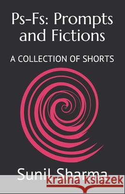 Ps-Fs: Prompts and Fictions: A COLLECTION OF SHORTS Sunil Sharma 9781947403048 Setu Publication - książka