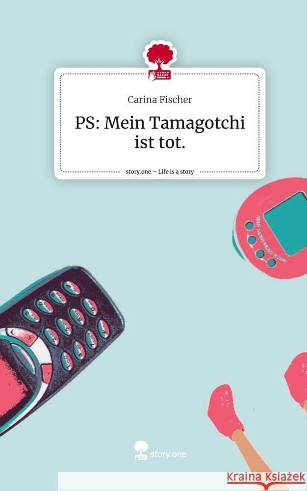PS: Mein Tamagotchi ist tot.. Life is a Story - story.one Fischer, Carina 9783711516015 story.one publishing - książka