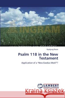 Psalm 118 in the New Testament  9783838300115 LAP Lambert Academic Publishing AG & Co KG - książka