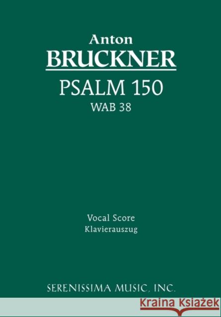 Psalm 150, WAB 38: Vocal score Anton Bruckner, Karel Torvik, Cyrill Hynais 9781932419429 Serenissima Music - książka