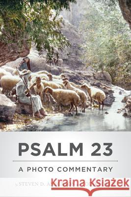 Psalm 23: A Photo Commentary Steven D. Anderson Todd Bolen 9781717356918 Createspace Independent Publishing Platform - książka