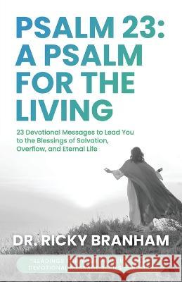 Psalm 23: A Psalm for the Living Ricky Branham 9781685568917 Trilogy Christian Publishing - książka