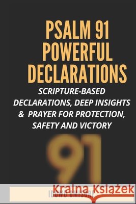 Psalm 91 Powerful Declarations: Scripture-based Declarations, Deep Insights & Prayer for Protection, Safety and Victory Omisore, Idowu 9798564399210 Independently Published - książka