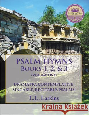 Psalm Hymns, Books 1, 2, & 3: Dramatic, Contemplative, Singable, Recitable Psalms! L L Larkins   9780997162530 Capture Books - książka