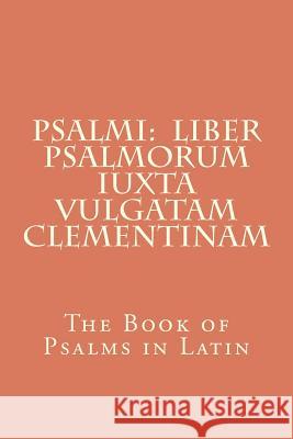 Psalmi: Liber Psalmorum iuxta Vulgatam Clementinam: The Book of Psalms in Latin Jerome, Saint 9781468002638 Createspace - książka