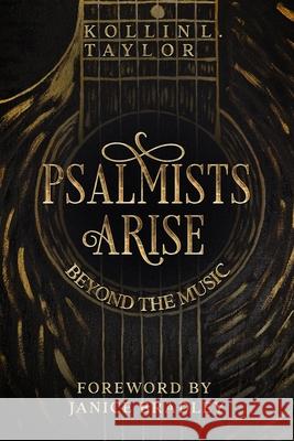 Psalmists Arise: Beyond the Music Kollin L Taylor, Janice Bradley, Janice Bradley 9798596004502 Independently Published - książka