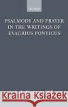 Psalmody and Prayer in the Writings of Evagrius Ponticus Luke Dysinger 9780199273201 Oxford University Press