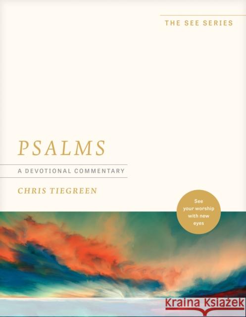 Psalms: A Devotional Commentary: See Your Worship with New Eyes Chris Tiegreen 9781496485410 Tyndale Momentum - książka