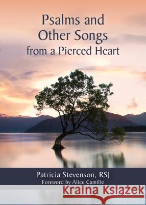 Psalms and Other Songs from a Pierced Heart Patricia Stevenson, RSJ, Alice Camille 9780814664629 Liturgical Press - książka