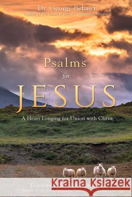 Psalms for Jesus: A Heart Longing for Union with Christ George Bebawi Emily Bopp Sebastian Brock 9781946093165 Epiphany Publishing, LLC - książka