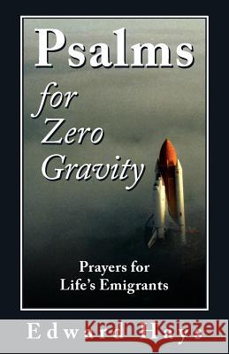 Psalms for Zero Gravity: Prayers for Life's Emigrants Edward M Hays 9780939516421 Forest of Peace Books Inc.,U.S. - książka