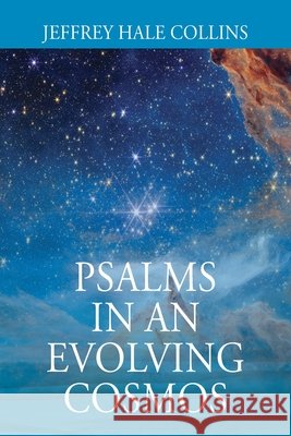 Psalms In An Evolving Cosmos Jeffrey Hale Collins 9781977288875 Outskirts Press - książka