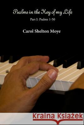 Psalms in the Key of My Life Carol Shelton Moye 9781304006219 Lulu.com - książka