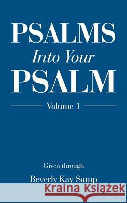 Psalms into Your Psalm: Volume 1 Beverly Kay Samp 9781489738097 Liferich - książka
