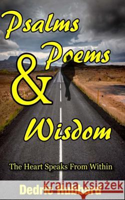 Psalms, Poems And Wisdom: The Heart Speaks From Within Hubbard, Dedric 9781973944652 Createspace Independent Publishing Platform - książka