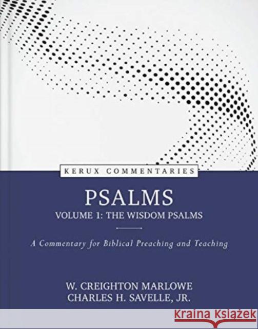 Psalms, Volume 1: The Wisdom Psalms: A Commentary for Biblical Preaching and Teaching W. Marlowe Charles Savelle 9780825458460 Kregel Publications - książka