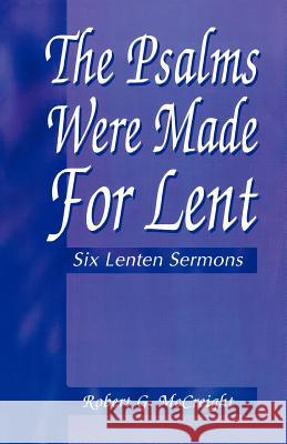 Psalms Were Made for Lent: Six Lenten Sermons Robert G. McCreight 9780788005657 CSS Publishing Company - książka