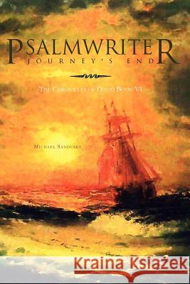 Psalmwriter Journey's End: The Chronicles of David Book VI Sandusky, Michael 9781462863181 Xlibris Corporation - książka