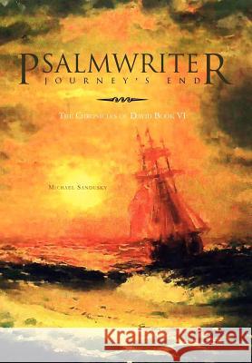Psalmwriter Journey's End: The Chronicles of David Book VI Sandusky, Michael 9781462863198 Xlibris Corporation - książka