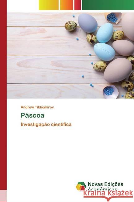 Páscoa : Investigação científica Tikhomirov, Andrew 9786200800480 Novas Edicioes Academicas - książka