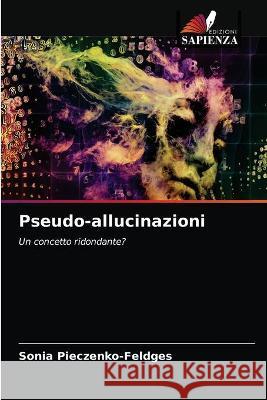 Pseudo-allucinazioni Pieczenko-Feldges Sonia Pieczenko-Feldges 9786203331073 KS OmniScriptum Publishing - książka