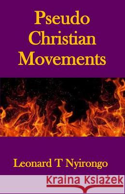 Pseudo Christian Movements: Are You and Your Church in Great Danger? Leonard Thomas Nyirongo 9781983354632 Independently Published - książka