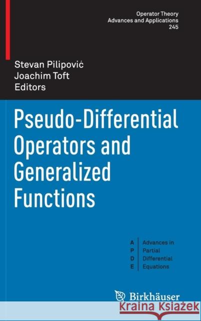 Pseudo-Differential Operators and Generalized Functions Stevan Pilipovic Joachim Toft 9783319146171 Birkhauser - książka