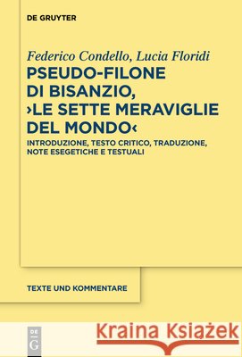 Pseudo-Filone Di Bisanzio, >Le Sette Meraviglie del Mondo: Introduzione, Testo Critico, Traduzione, Note Esegetiche E Testuali; Traduzione Latina Di L Federico Condello Lucia Floridi 9783111166469 de Gruyter - książka