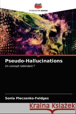 Pseudo-Hallucinations Pieczenko-Feldges Sonia Pieczenko-Feldges 9786203331066 KS OmniScriptum Publishing - książka