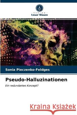 Pseudo-Halluzinationen Sonia Pieczenko-Feldges 9786203331042 Verlag Unser Wissen - książka