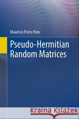 Pseudo-Hermitian Random Matrices Mauricio Porto Pato 9783031602931 Springer - książka