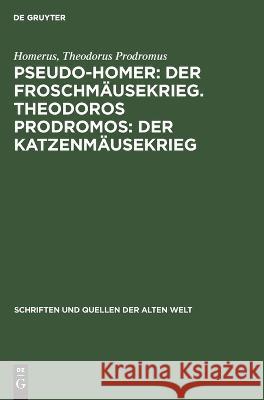 Pseudo-Homer: Der Froschmäusekrieg. Theodoros Prodromos: Der Katzenmäusekrieg Homerus Prodromus, Theodorus 9783112620274 de Gruyter - książka