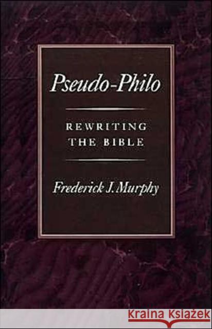 Pseudo-Philo: Rewriting the Bible Murphy, Frederick J. 9780195076226 Oxford University Press - książka