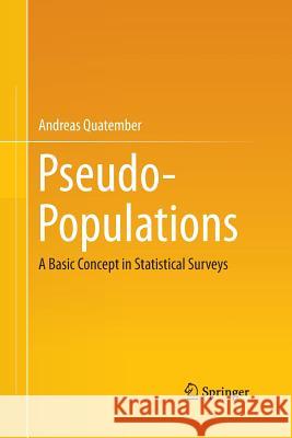 Pseudo-Populations: A Basic Concept in Statistical Surveys Quatember, Andreas 9783319352800 Springer - książka