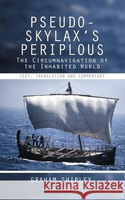 Pseudo-Skylax's Periplous: The Circumnavigation of the Inhabited World: Text, Translation and Commentary Graham Shipley 9781789620917 Liverpool University Press - książka