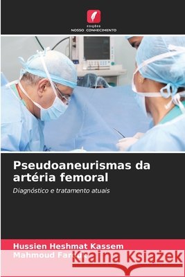 Pseudoaneurismas da art?ria femoral Hussien Heshmat Kassem Mahmoud Farouk 9786630415407 Edicoes Nosso Conhecimento - książka