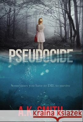 Pseudocide - Sometimes you have to DIE to survive A. K. Smith 9781949325744 Books with Soul - książka