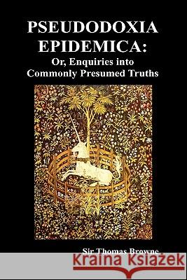 Pseudodoxia Epidemica: Or, Enquiries into Commonly Presumed Truths (1672) (Hardback) Sir Thomas Browne 9781849029377 Benediction Classics - książka