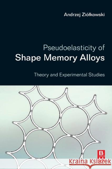 Pseudoelasticity of Shape Memory Alloys: Theory and Experimental Studies Ziolkowski, Andrzej 9780128016978 Elsevier Science - książka