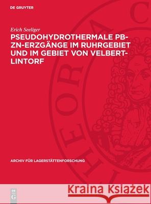 Pseudohydrothermale Pb-Zn-Erzg?nge Im Ruhrgebiet Und Im Gebiet Von Velbert-Lintorf: Eine Untersuchung ?ber Die Einfl?sse Hei?er Zechsteinsalzl?sungen Erich Seeliger 9783112737583 de Gruyter - książka