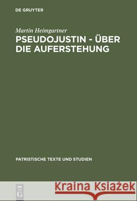 Pseudojustin - Über die Auferstehung Heimgartner, Martin 9783110169034 Walter de Gruyter & Co - książka