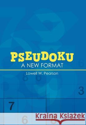 Pseudoku: A New Format Pearson, Lowell W. 9781469176727 Xlibris Corporation - książka