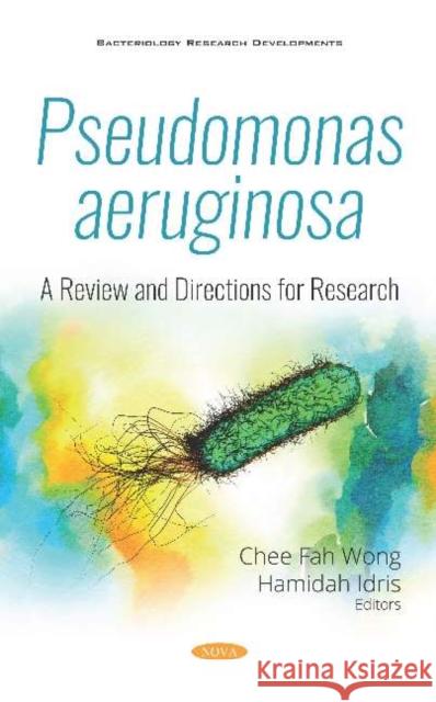 Pseudomonas Aeruginosa: A Review and Directions for Research Chee Fah Wong Hamidah Idris  9781536161007 Nova Science Publishers Inc - książka