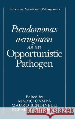 Pseudomonas Aeruginosa as an Opportunistic Pathogen Mario Campa Mauro Bendinelli Herman Friedman 9780306442650 Plenum Publishing Corporation - książka