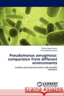 Pseudomonas Aeruginosa: Comparision from Different Environments Gupta Dharm Gopal 9783659313301 LAP Lambert Academic Publishing - książka