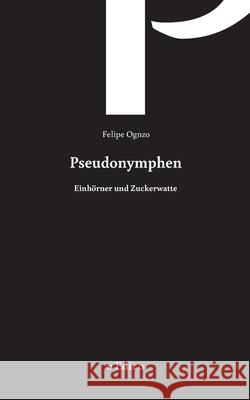 Pseudonymphen: Einhörner und Zuckerwatte Felipe Ognzo 9783751933810 Books on Demand - książka