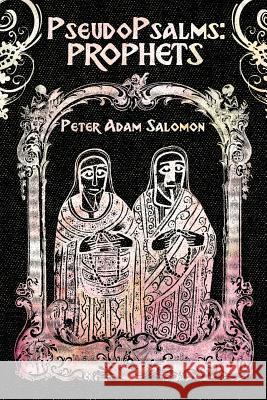 PseudoPsalms: Prophets Salomon, Peter Adam 9781981431816 Createspace Independent Publishing Platform - książka