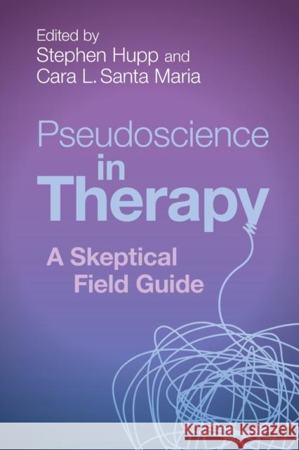 Pseudoscience in Therapy: A Skeptical Field Guide Stephen Hupp Cara L. Sant 9781009005104 Cambridge University Press - książka