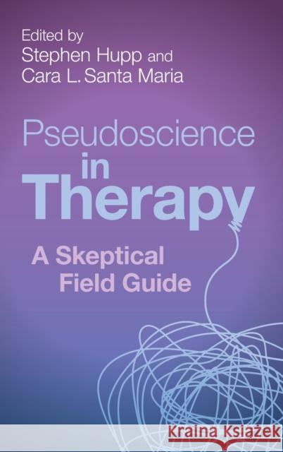Pseudoscience in Therapy: A Skeptical Field Guide Stephen Hupp Cara L. Sant 9781316519226 Cambridge University Press - książka