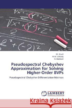 Pseudospectral Chebyshev Approximation for Solving Higher-Order BVPs : Pseudospectral Chebyshev Differentiation Matrices Khalil, M.; El-Kady, M. M.; Bakheet, H. 9783659268151 LAP Lambert Academic Publishing - książka